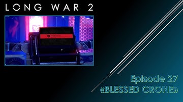 XCOM2 - Long War 2 - Episode 27 "Blessed Crone" - Stunning opening