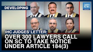 IHC Judges’ Letter: Over 300 Lawyers Call On SC To Take Notice Under Article 184 (3)