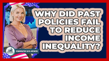 Why Did Past Policies Fail To Reduce Income Inequality? - Demographic Data Answers