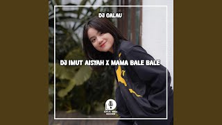 DJ Imut Aisyah X Mama Bale Bale