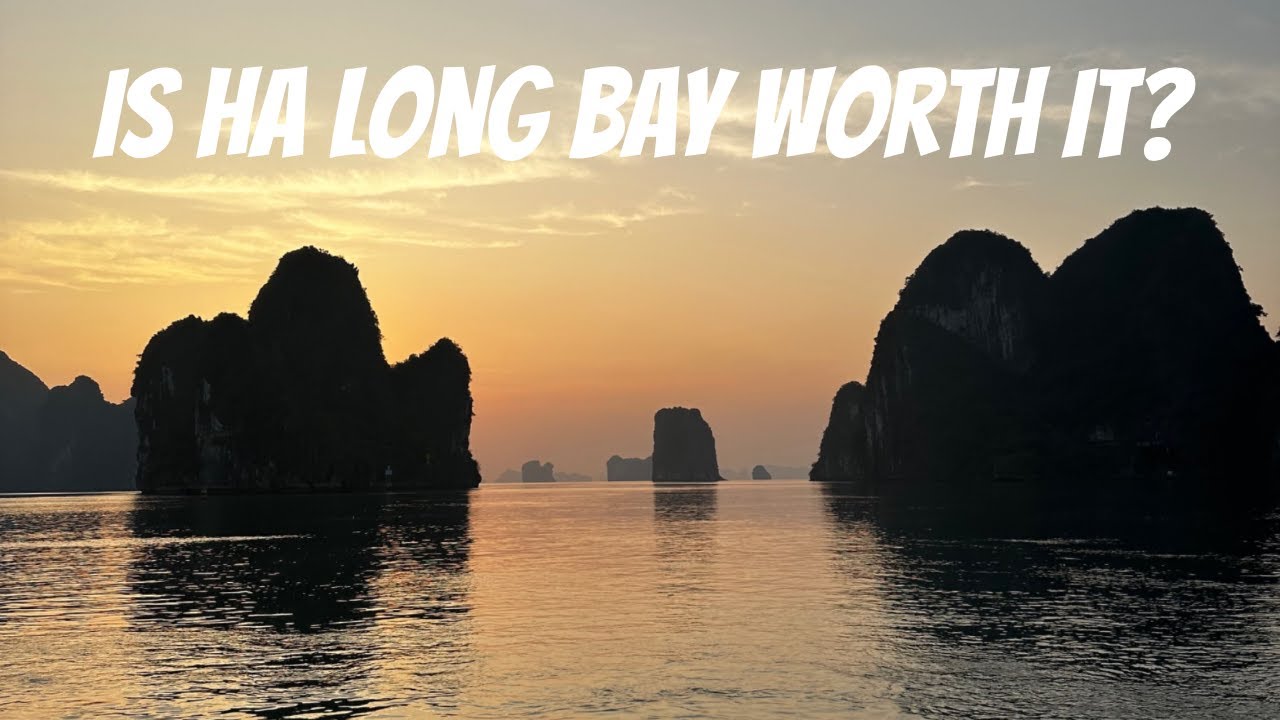 IS HA LONG BAY WORTH IT?!!!