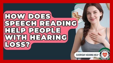 How Does Speech Reading Help People With Hearing Loss? | Everyday Hearing Help News
