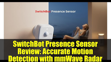 SwitchBot Presence Sensor Review: Accurate Motion Detection with mmWave Radar