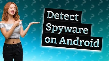 How to detect spyware on Android?