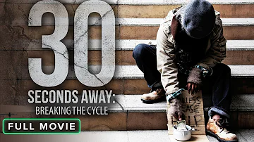 30 Seconds Away: Breaking the Cycle | Full Movie