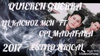 (LETRA) QUIEREN GUERRA LIL KACHOZ MEN FT. CPL MADAFAKA