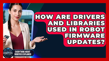 How Are Drivers And Libraries Used In Robot Firmware Updates? - Everything About Robotics Explained