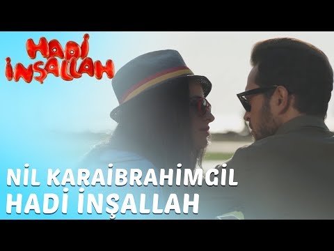 Hadi İnşallah | Nil Karaibrahimgil - Hadi İnşallah