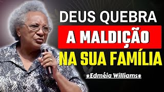 ESSA VERDADE SOBRE MALDIÇÃO HEREDITÁRIA VAI LIBERTAR SUA FAMÍLIA | EDMÉIA WILLIAMS