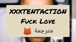 Xxxtentaction-Fuck love مترجمة للعربية