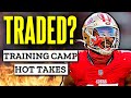 49ers Training Camp Hot Takes: Shocking Roster Cuts, Bold Predictions &amp; Surprise Standouts!