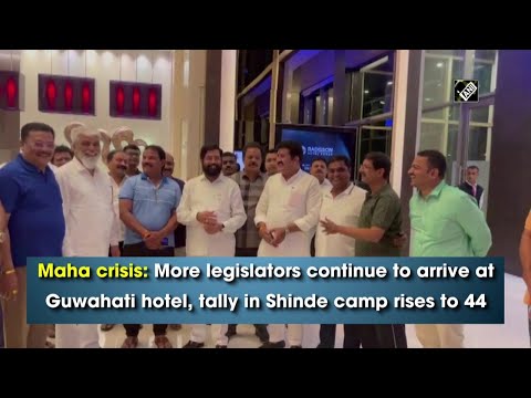 Maha crisis: More legislators continue to arrive at Guwahati hotel, tally in Shinde camp rises to 44