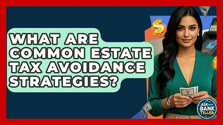 What Are Common Estate Tax Avoidance Strategies? - Ask Your Bank Teller