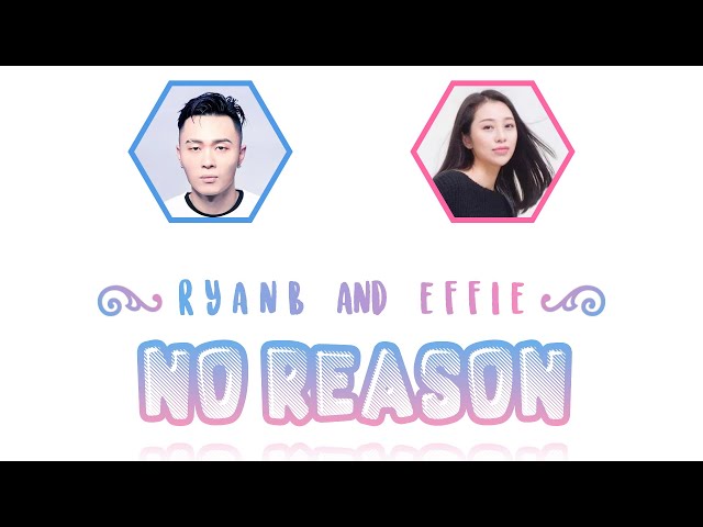 Ryan.B & Effie (周延英) — No Reason (沒有理由) (Chi/Pin/Eng Lyrics) class=