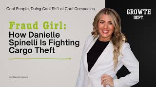 Fraud Girl: How Danielle Spinelli Is Fighting Cargo Theft (with GenLogs)