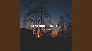 DJ Sayunk I Love You