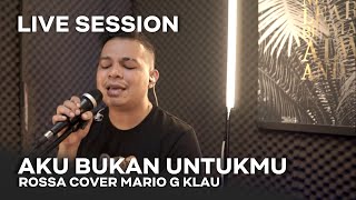 Rossa - aku Bukan Untukmu [MGK LIVE SESSION]