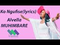 ko ngufise lyrics video Alvella MUHIMBARE