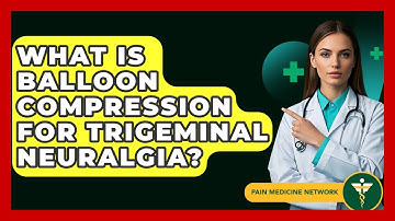 What Is Balloon Compression For Trigeminal Neuralgia? - Pain Medicine Network