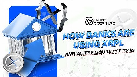 How Banks Are Using XRPL and Where Liquidity Fits In