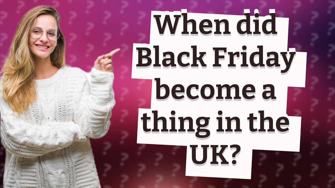When did Black Friday a thing in the UK? YouTube