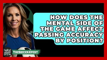How Does The Mental Side Of The Game Affect Passing Accuracy By Position? - The Soccer Xpert