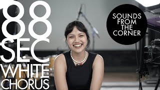 88sec // White Chorus | Sounds From The Corner