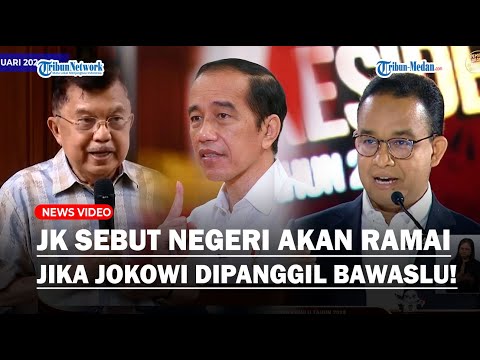 Jusuf Kalla Soal Anies Dilaporkan ke Bawaslu: Nanti Panggil Pak Jokowi, Baru Ramai Negeri Ini!