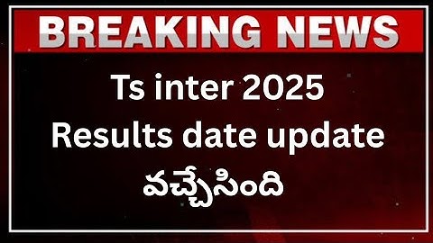 Ts Inter Results 2025 | Ts inter results 2025 Release Date