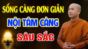 Sống càng đơn giản nội tâm càng sâu sắc - Thầy Thích Minh Niệm