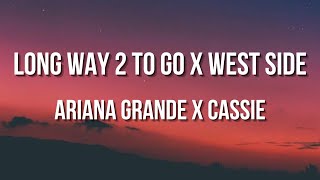 Ariana Grande x Cassie (LONG WAY 2 TO GO x WEST SIDE) LYRICS