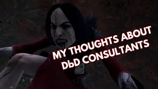 My Thoughts About DbD Consultants / Artist / Dead By Daylight Killer Gameplay