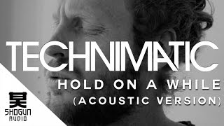Video thumbnail of "Technimatic Ft. Jono McCleery - Hold On A While (Acoustic Version)"