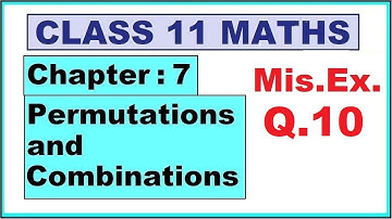 Maths 11 Mis.Ex. (Q.10) Ch:7 Permutations and Combinations | Ncert | Cbse.