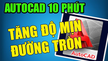 Autocad 10 Phút | Bài 10 | Tăng Độ Mịn Đường Tròn, Lệnh Regen màn hình