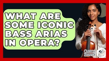 What Are Some Iconic Bass Arias In Opera? - Classical Serenade
