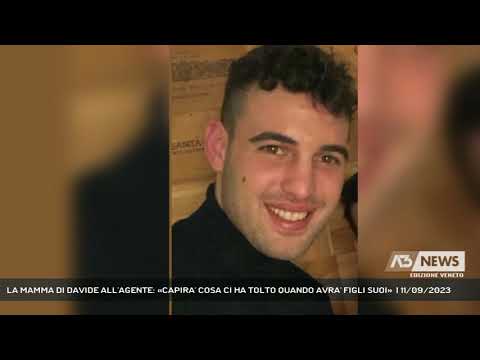 LA MAMMA DI DAVIDE ALL'AGENTE: «CAPIRA' COSA CI HA TOLTO QUANDO AVRA' FIGLI SUOI»  | 11/09/2023