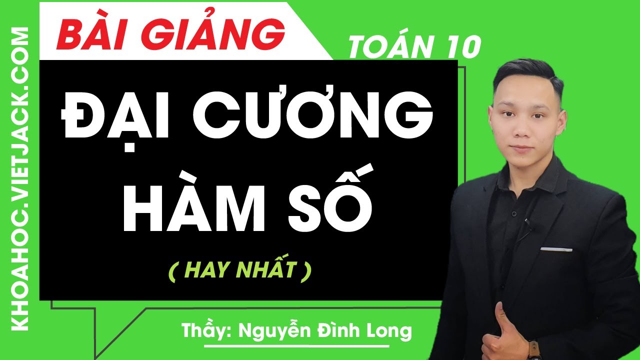 Đại cương hàm số  - Toán học 10 - Thầy Nguyễn Đình Long (HAY NHẤT)
