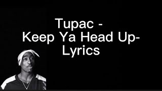 Tupac - Keep Ya Head Up - Lyrics