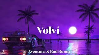 VOLVÍ | Aventura &amp; Bad Bunny | slowed