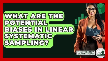 What Are The Potential Biases In Linear Systematic Sampling? - The Friendly Statistician