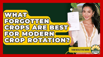 What Forgotten Crops Are Best For Modern Crop Rotation? - Farm Wealth Network