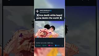 After Ace Death White Beard Come To Destroy Everything