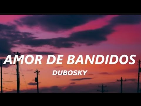 Amor de bandidos (Letra) - Dubosky 