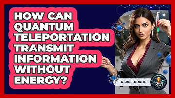 How Can Quantum Teleportation Transmit Information Without Energy? - Strange Science HQ
