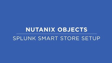 How To Setup a Splunk Smart Store with Nutanix