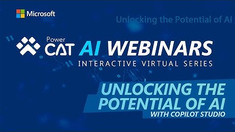 Unlocking the Potential of AI with Copilot Studio: Power CAT AI Webinars