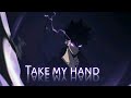 【Amv】- Take My Hand『Anime MV』