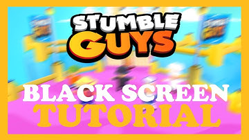 Stumble Guys – How to Fix Black Screen & Stuck on Loading Screen – Complete Tutorial 2022
