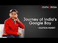 Journey of India's Google Boy - Kautilya Pandit | Youthopedia